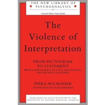 Abbildung von The Violence of Interpretation: From Pictogram to Statement (The New Library Psychoanalysis, 41)