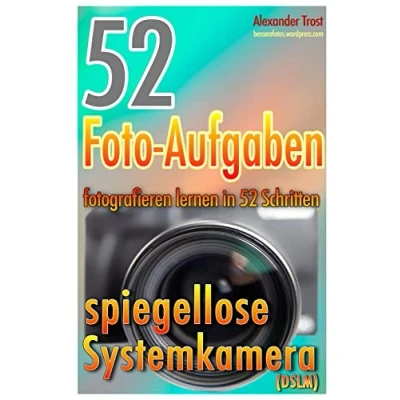 Abbildung von 52 Foto Aufgaben: Fotografieren lernen in Schritten: spiegellose Systemkamera (52 Aufgaben spezial, Band 2)