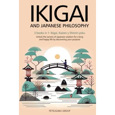 Abbildung von IKIGAI and Japanese PHILOSOPHY: 3 books in 1: Ikigai, Kaizen Shinrin yoku Unlock the secrets of wisdom for a long happy life by discovering your purpose
