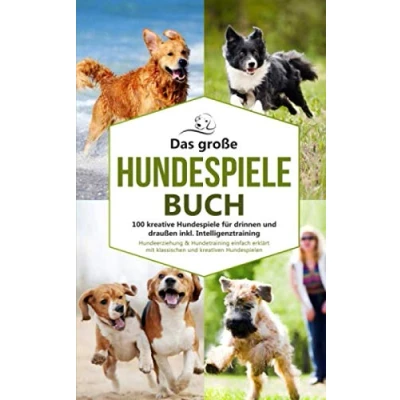 Abbildung von Das große Hundespiele Buch 100 kreative für drinnen und draußen inkl. Intelligenztraining: Hundeerziehung &amp; Hundetraining einfach ... Hundespielen (Hundetraining Buch, Band 1)