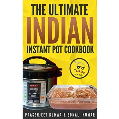 Abbildung von The Ultimate Indian Instant Pot Cookbook (How To Cook Everything In A Jiffy, Band 11)