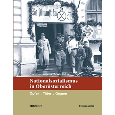 Abbildung von Nationalsozialismus in Oberösterreich: Opfer. Täter. Gegner (Nationalsozialismus den österreichischen Bundesländern)