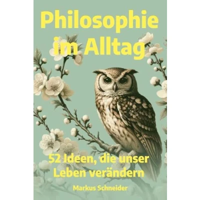 Abbildung von Philosophie im Alltag: 52 Ideen, die unser Leben verändern