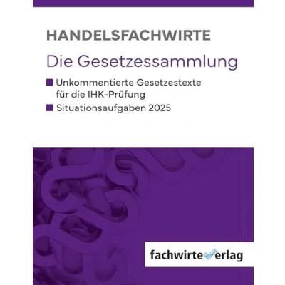 Abbildung von Handelsfachwirte die Gesetzessammlung 2025: Unkommentierte Gesetzestexte für IHK Prüfung: Prüfungen 2025