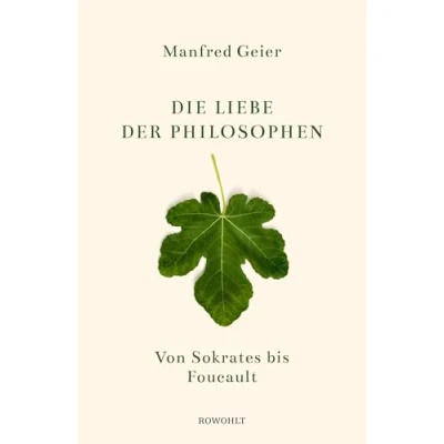 Abbildung von Die Liebe der Philosophen: Von Sokrates bis Foucault