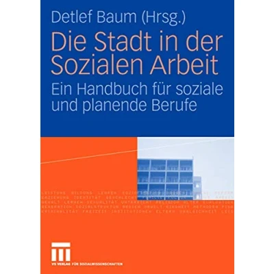 Abbildung von Die Stadt in der Sozialen Arbeit: Ein Handbuch für Soziale und Planende Berufe (German Edition)