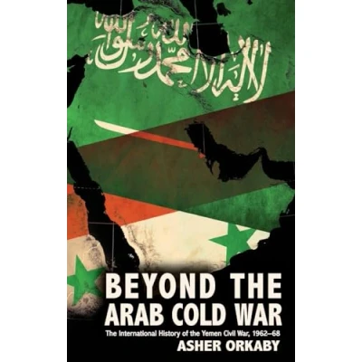 Abbildung von Beyond the Arab Cold War: International History of Yemen Civil War, 1962 68 (Oxford Studies in History)