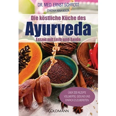Abbildung von Die köstliche Küche des Ayurveda: Essen mit Leib und Seele. Über 200 Rezepte. Vollwertig, gesund einfach zuzubereiten