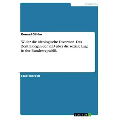 Abbildung von Wider die ideologische Diversion. Das Zentralorgan der SED über soziale Lage in Bundesrepublik
