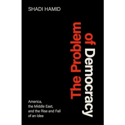 Abbildung von the Problem of Democracy: America, Middle East, and Rise Fall an Idea