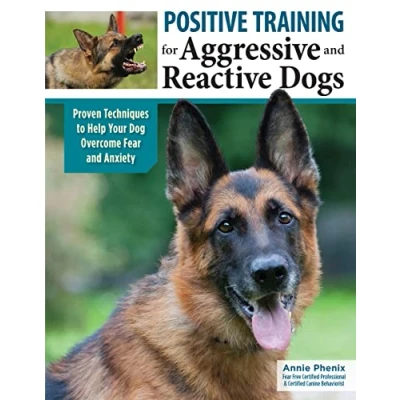 Abbildung von Positive Training for Aggressive and Reactive Dogs: Proven Techniques to Help Your Dog Overcome Fear Anxiety