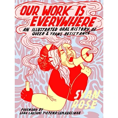 Abbildung von Our Work Is Everywhere: An Illustrated Oral History of Queer and Trans Resistance: &amp; Resistance