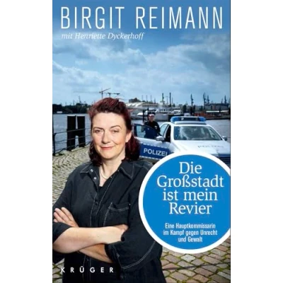 Abbildung von Die Großstadt ist mein Revier: Eine Hauptkommissarin im Kampf gegen Unrecht und Gewalt