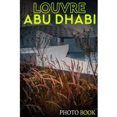 Abbildung von Louvre Abu Dhabi Photo Book: Art Museum Colorful Images For All Ages To Relieve Stress And Get Creative Perfect Gift Special Occasions