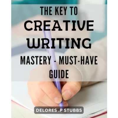 Abbildung von The Key to Creative Writing Mastery Must Have Guide: Unlock Your Potential with Expert Tips and Techniques Ultimate Resource for Aspiring Writers