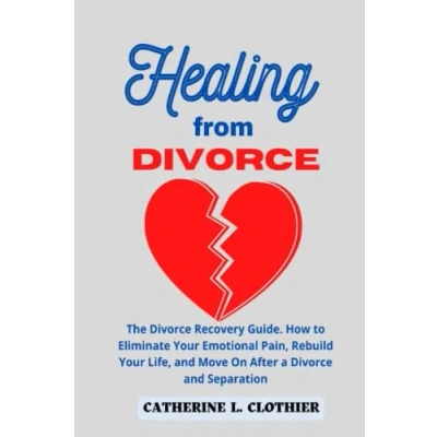 Abbildung von HEALING FROM DIVORCE: The Divorce Recovery Guide. How to Eliminate Your Emotional Pain, Rebuild Life, and Move On After a Separation