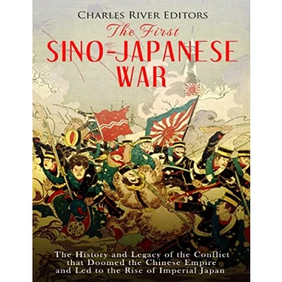 Abbildung von the First Sino Japanese War: History and Legacy of Conflict that Doomed Chinese Empire Led to Rise Imperial Japan