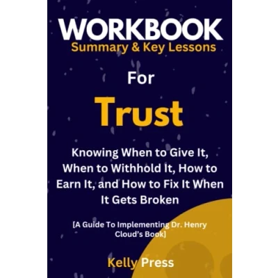 Abbildung von Workbook For Trust: Knowing When to Give It, Withhold How Earn and Fix It Gets Broken: A Guide Implementing Dr. Henry Cloud’s Book
