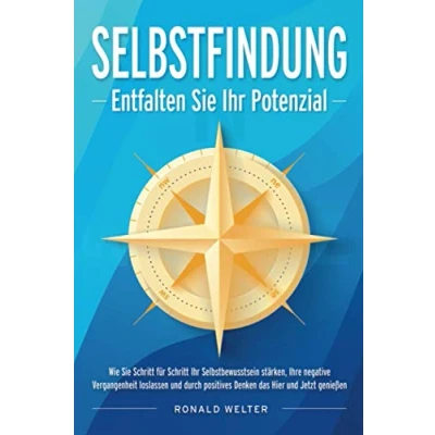 Abbildung von SELBSTFINDUNG Entfalten Sie Ihr volles Potenzial: Wie Schritt für Selbstbewusstsein stärken, Ihre negative Vergangenheit loslassen ... Positives Denken das Hier und Jetzt genießen