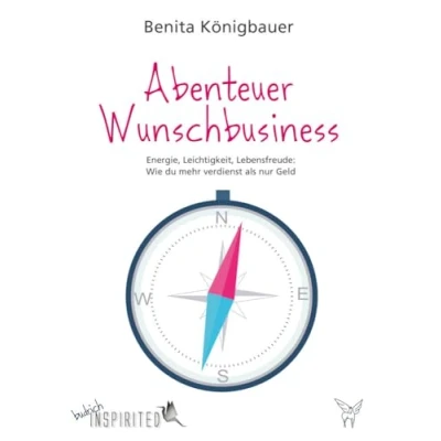 Abbildung von Abenteuer Wunschbusiness: Energie, Leichtigkeit, Lebensfreude: Wie du mehr verdienst als nur Geld
