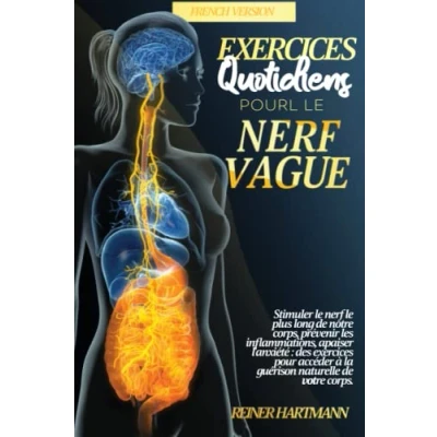 Abbildung von exercices QUOTIDIENS POUR le nerf VAGUE: Stimuler plus long de notre corps, prévenir les inflammations, apaiser l&#039;anxiété des ... Comprendre la Théorie Polyvagale, Band 2)