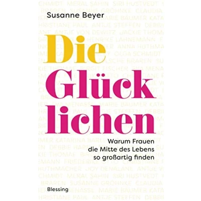 Abbildung von die Glücklichen: Warum Frauen Mitte des Lebens so großartig finden