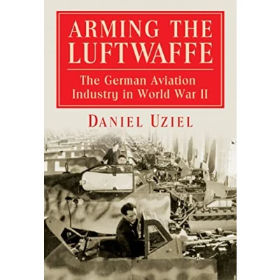 Abbildung von Arming The Luftwaffe: German Aviation Industry in World War II