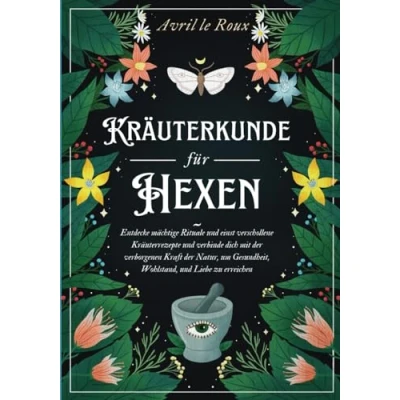 Abbildung von Kräuterkunde für Hexen: Entdecke mächtige Rituale und einst verschollene Kräuterrezepte verbinde dich mit der verborgenen Kraft Natur, um Gesundheit, Wohlstand, Liebe zu erreichen