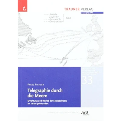 Abbildung von Telegraphie durch die Meere, Schriftenreihe Geschichte der Naturwissenschaften und Technik, Bd. 33: Errichtung Betrieb Seekabelnetze im 19ten Jahrhundert