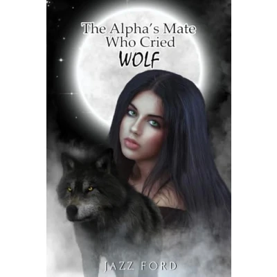 Abbildung von The Alpha&#039;s Mate Who Cried Wolf (The Alpha Series, Band 1)