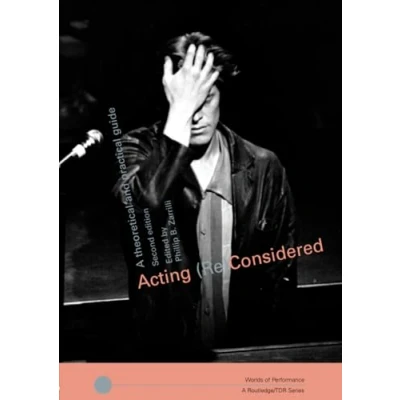 Abbildung von Acting (Re)Considered: A Theoretical and Practical Guide (Worlds of Performance)