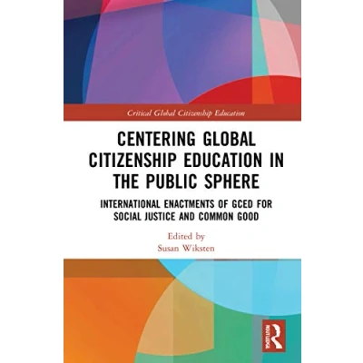 Abbildung von Centering Global Citizenship Education in the Public Sphere: International Enactments of Gced for Social Justice and Common Good (Critical Education)