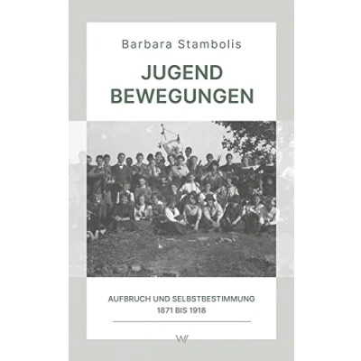 Abbildung von Jugendbewegungen: Aufbruch und Selbstbestimmung 1871 bis 1918 (Wissensreihe im Auftrag der Gesellschaft zur Erforschung Demokratie Geschichte)