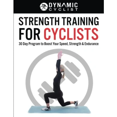 Abbildung von Strength Training For Cyclists: 30 Day Program to Boost Your Speed, &amp; Endurance (Ride Pain Free)