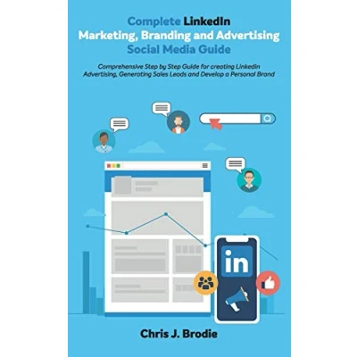 Abbildung von Complete LinkedIn Marketing, Branding and Advertising Social Media Guide: Comprehensive Step by Guide for creating Advertising, ... Brand (Entrepreneurial Pursuits, Band 6)