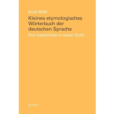 Abbildung von Kleines etymologisches Wörterbuch der deutschen Sprache: Ihre Geschichte in neuer Sicht