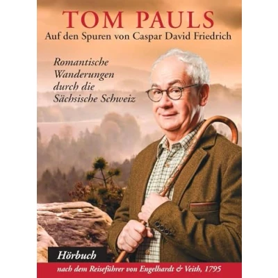 Abbildung von Tom Pauls auf den Spuren von Caspar David Friedrich: Romantische Wanderungen durch die Sächsische Schweiz