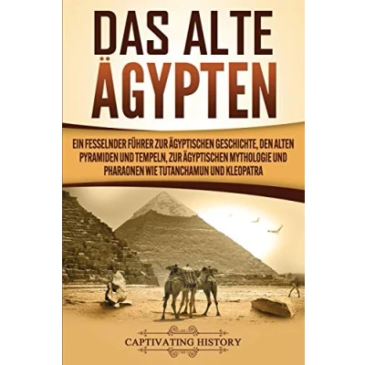 Abbildung von Das Alte Ägypten: Ein fesselnder Führer zur ägyptischen Geschichte, den alten Pyramiden und Tempeln, Mythologie Pharaonen wie Tutanchamun Kleopatra