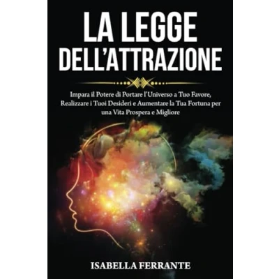 Abbildung von la Legge dell&#039;Attrazione: Impara il Potere di Portare l’Universo a Tuo Favore, Realizzare i Tuoi Desideri e Aumentare Tua Fortuna per una Vita ... miglioramento delle skills, Band 2)