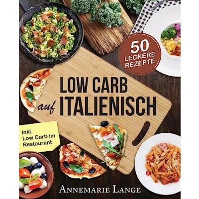 Abbildung von Low Carb Italienisch: Das Kochbuch Mit 50 leckeren Rezepten aus der Mittelmeerküche Gesund Abnehmen Pizza, Pasta und ohne Kohlenhydrate Grundlagen, Ernährungsplan Nährwertangaben