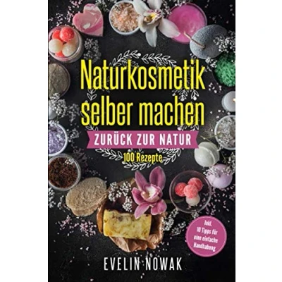 Abbildung von Naturkosmetik selber machen: Zurück zur Natur, 100 Rezepte
