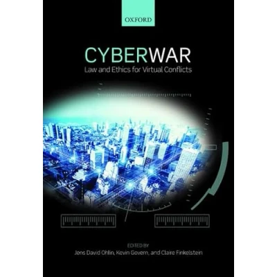 Abbildung von Cyber War: Law and Ethics for Virtual Conflicts (Ethics, National Security, the Rule of Law)