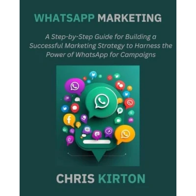 Abbildung von WhatsApp Marketing: a Step by Guide for Building Successful Marketing Strategy to Harness the Power of Campaigns
