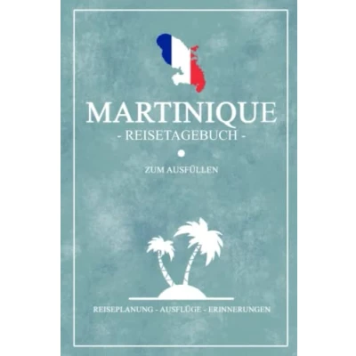 Abbildung von Martinique Reisetagebuch zum Ausfüllen: Kleines Notizbuch für den Urlaub / Reise Tagebuch Geschenk Wandern, Roadtrip und Rundreise Karibik Insel Reisebuch Souvenir Karibikurlaub