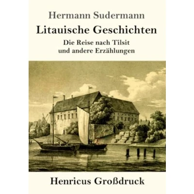 Abbildung von Litauische Geschichten (Großdruck): Die Reise nach Tilsit und andere Erzählungen