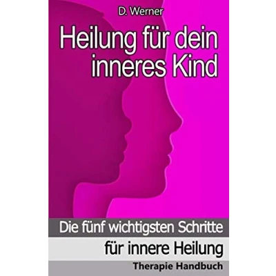 Abbildung von Heilung für dein inneres Kind: Die fünf wichtigsten Schritte innere Therapie Handbuch