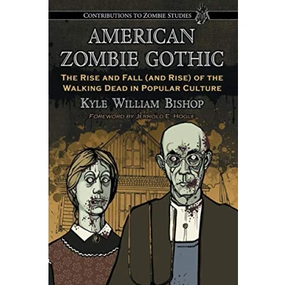 Abbildung von American Zombie Gothic: the Rise and Fall (and Rise) of Walking Dead in Popular Culture (Contributions to Studies)