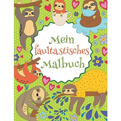 Abbildung von Mein faultastisches Malbuch: Das wunderschöne Faultier Malbuch für Kinder ab 8 Jahren zum Ausmalen und Entspannen. (Tastische Malbücher, Band 2)