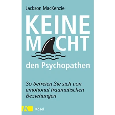 Abbildung von Keine Macht den Psychopathen: So befreien Sie sich von emotional traumatischen Beziehungen