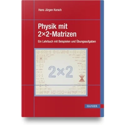 Abbildung von Physik mit 2x2 Matrizen: Ein Lehrbuch Beispielen und Übungsaufgaben